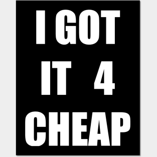 I Got it 4 Cheap Posters and Art